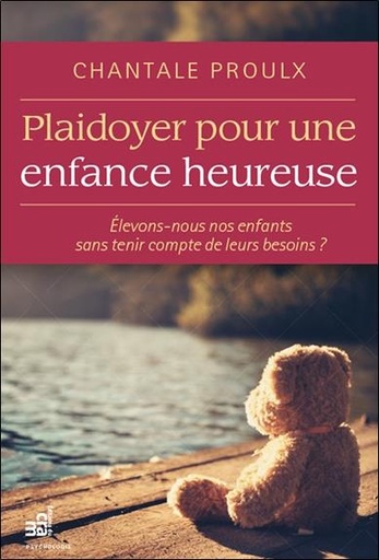 [9782897211042] Plaidoyer pour une enfance heureuse - Elevons-nous nos enfants sans tenir compte de leurs besoins ?