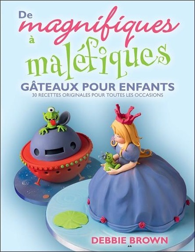 Couverture du livre De magnifiques à maléfiques - Gâteaux pour enfants de Debbie Brown