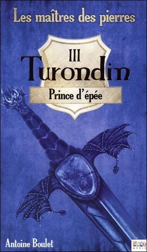 Couverture du livre Turondin - Prince d'épée - Les maîtres des pierres T3 de Antoine Boulet