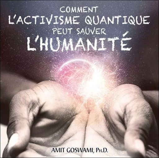Couverture du livre Comment l'activisme quantique peut sauver l'humanité - Livre audio 2 CD de Amit Goswami