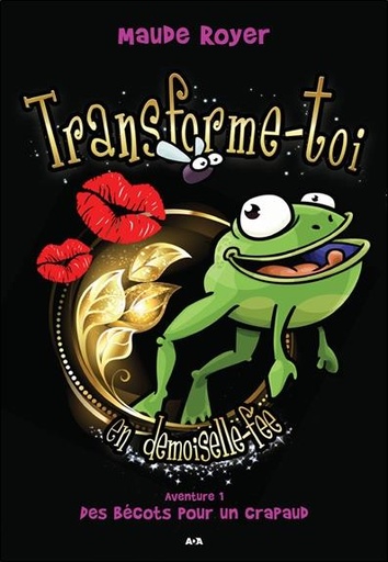 Couverture du livre Transforme-toi en demoiselle fée - Aventure 1 - Des bécots pour un crapaud de Maude Royer