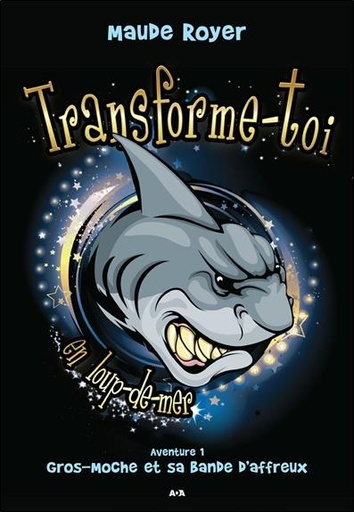 Couverture du livre Transforme-toi en loup-de-mer - Aventure 1 - Gros-Moche et sa bande d'affreux de Maude Royer