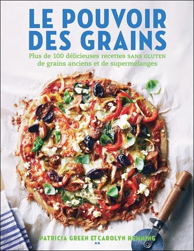 [9782897529741] Le pouvoir des grains - Plus de 100 délicieuses recettes sans gluten de grains anciens et de supermélanges