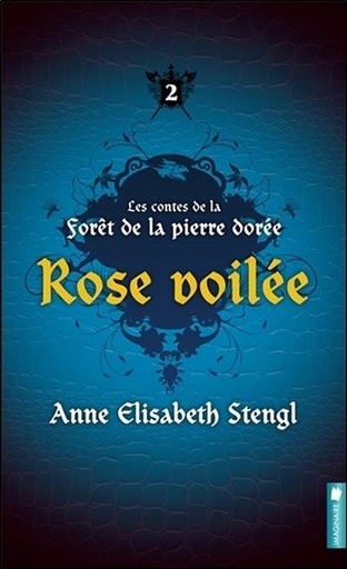Couverture du livre Les contes de la forêt de la pierre dorée T2 - Rose voilée de Anne Elisabeth Stengl