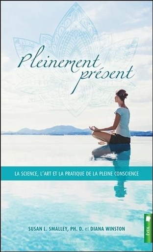[9782897651923] Pleinement présent - La science, l'art et la pratique de la pleine conscience