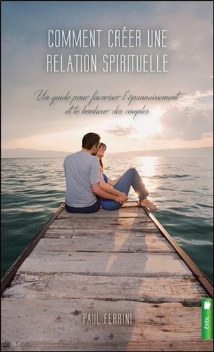 [9782897652043] Comment créer une relation spirituelle - Un guide pour favoriser l'épanouissement et le bonheur des couples