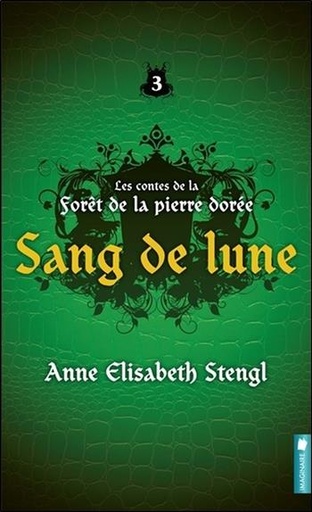 Couverture du livre Sang de lune - Les contes de la forêt de la pierre dorée Tome 3 de Anne Elisabeth Stengl