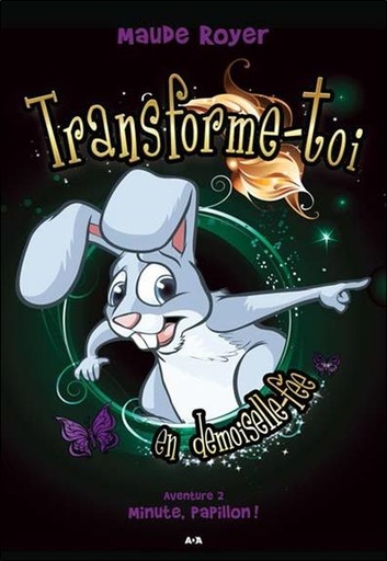 Couverture du livre Transforme-toi en demoiselle-fée - Aventure 2 - Minute, papillon ! de Maude Royer