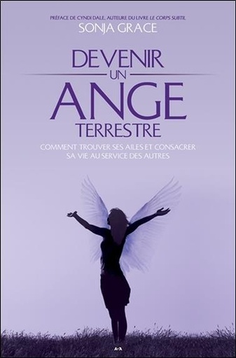 [9782897672096] Devenir un ange terrestre - Comment trouver ses ailes et consacrer sa vie au service des autres