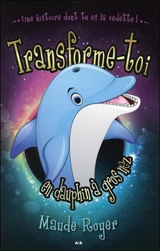 Couverture du livre Transforme-toi en dauphin à gros nez de Maude Royer