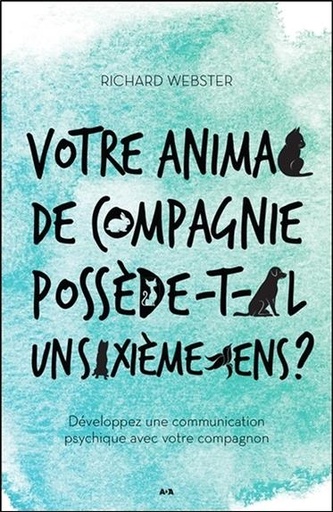 [épuisé] Votre animal de compagnie possède-t-il un sixième sens ? Développez une communication psychique...