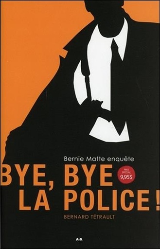 Couverture du livre Bye bye la police ! Bernie Matte enquête Tome 1 de Bernard Tétrault