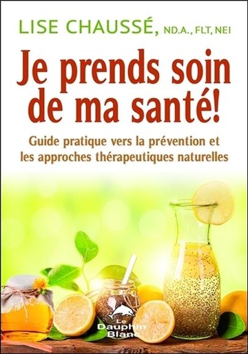 [9782897880095] Je prends soin de ma santé ! Guide pratique vers la prévention et les approches thérapeutiques naturelles