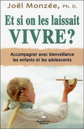 [9782897880125] Et si on les laissait vivre ? Accompagner avec bienveillance les enfants et les adolescents