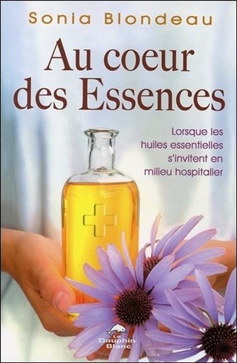 [9782897880255] Au coeur des Essences - Lorsque les huiles essentielles s'invitent en milieu hospitalier