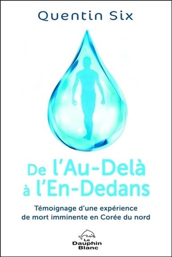 [9782897880774] De l'Au-Delà à l'En-Dedans - Témoignage d'une expérience de mort imminente en Corée du nord