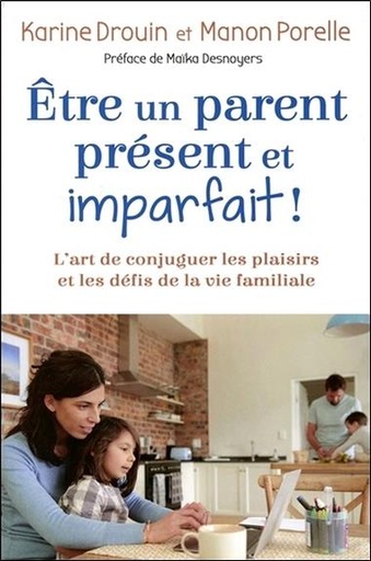 [9782897880842] Etre un parent présent et imparfait ! L'art de conjuguer les plaisirs et les défis de la vie familiale