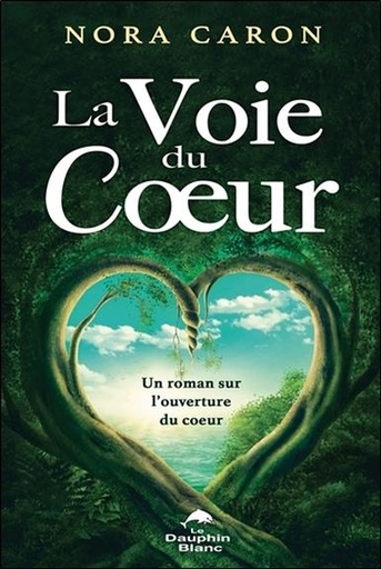 [9782897880897] La Voie du Coeur - Un roman sur l'ouverture du coeur