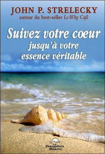 [9782897881337] Suivez votre coeur jusqu'à votre essence véritable