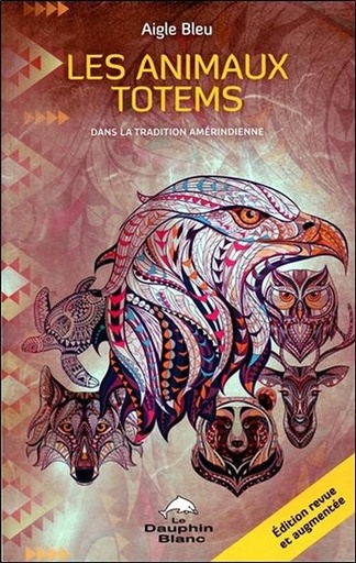 Couverture du livre Les animaux totems - Dans la tradition amérindienne de Aigle Bleu