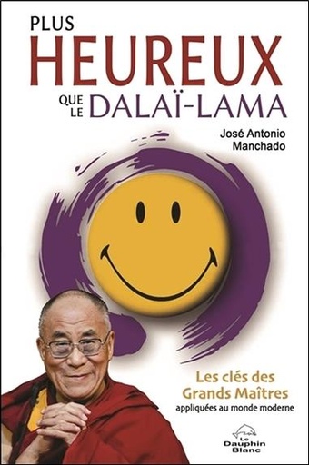 [9782897881658] Plus heureux que le Dalaï-Lama - Les clés des Grands Maîtres appliquées au monde moderne