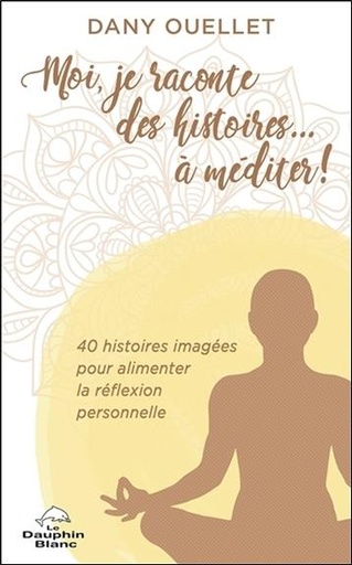 [9782897881849] Moi, je raconte des histoires... à méditer ! 40 histoires imagées pour alimenter la réflexion personnelle