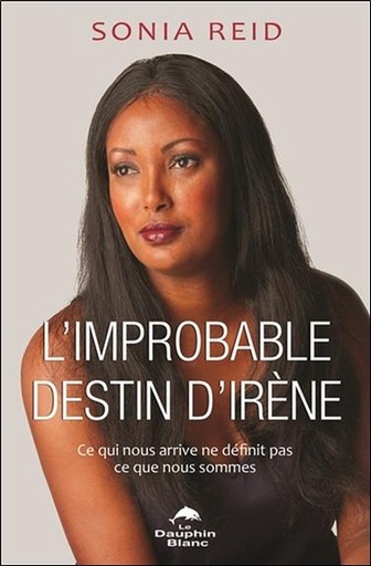 [9782897882044] L'improbable destin d'Irène - Ce qui nous arrive ne définit pas ce que nous sommes
