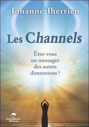 [9782897882266] Les Channels - Etes-vous un messager des autres dimensions ?
