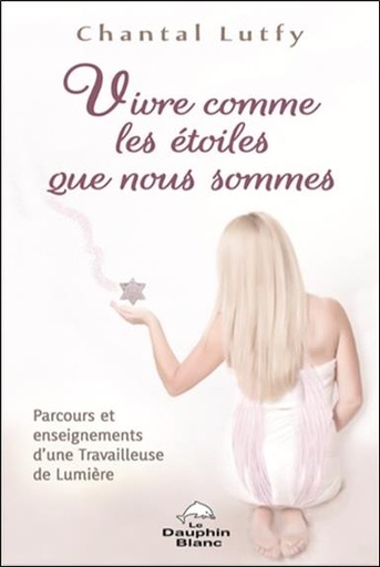 [9782897882365] Vivre comme les étoiles que nous sommes - Parcours et enseignements d'une Travailleuse de Lumière