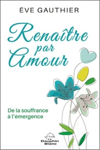 [9782897882457] Renaître par Amour - De la souffrance à l'émergence