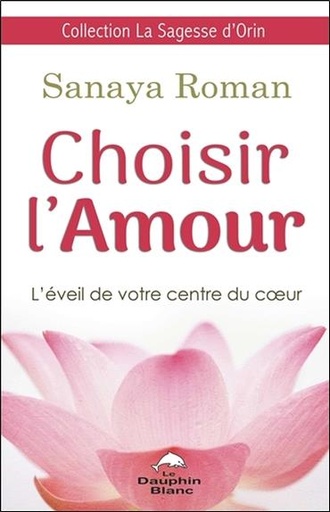 [9782897882624] Choisir l'Amour - L'éveil de votre centre du coeur