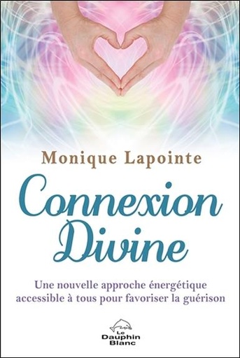[9782897882853] Connexion Divine - Une nouvelle approche énergétique accessible à tous pour favoriser la guérison