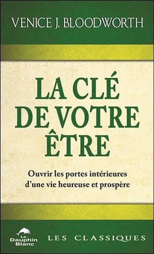Couverture du livre La clé de votre être - Ouvrir les portes intérieures d'une vie heureuse et prospère de Venice J. Bloodworth