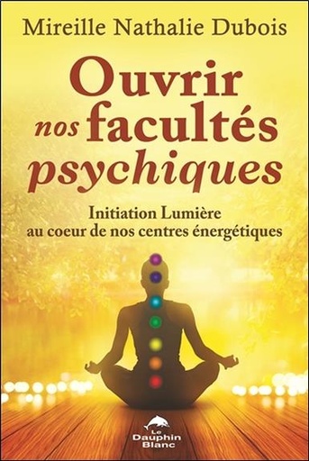 [9782897883201] Ouvrir nos facultés psychiques - Initiation Lumière au coeur de nos centres énergétiques