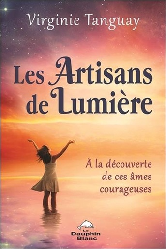 [9782897883263] Les Artisans de Lumière - A la découverte de ces âmes courageuses