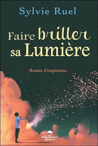 [9782897883324] Faire briller sa lumière - Roman d'inspiration