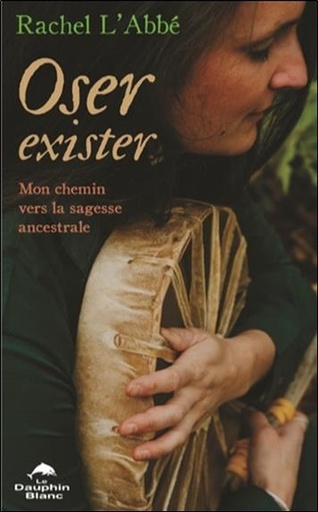 [9782897883409] Oser exister - Mon chemin vers la sagesse ancestrale