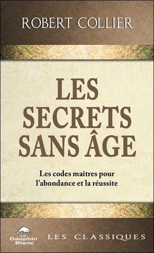 Couverture du livre Les Secrets sans âge - Les codes maîtres pour l'abondance et la réussite de Leo Robert Collier