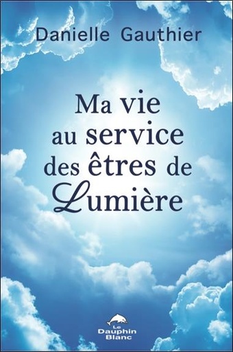 [9782897883980] Ma vie au service des êtres de Lumière