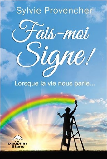 [9782897884017] Fais-moi Signe ! Lorsque la vie nous parle...