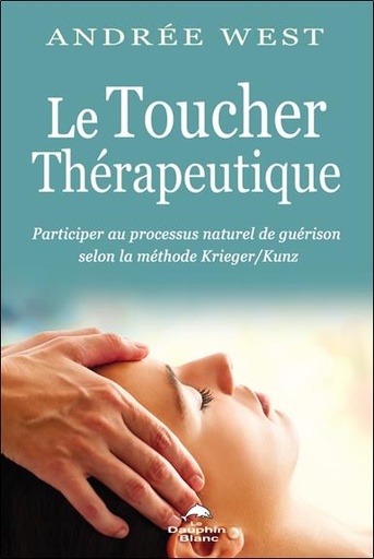 Couverture du livre Le Toucher thérapeutique - Participer au processus naturel de guérison selon la méthode Krieger/Kunz de Andrée West
