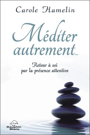 [9782897884369] Méditer autrement... Retour à soi par la présence attentive