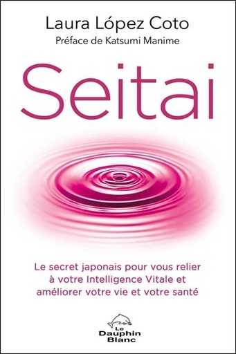 [9782897884543] Seitai - Le secret japonais pour vous relier à votre Intelligence Vitale et améliorer votre vie et votre santé