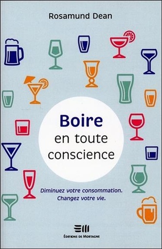 Couverture du livre Boire en toute conscience - Diminuez votre consommation - Changez votre vie de Rosamund Dean