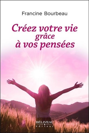 [9782897930523] Créez votre vie grâce à vos pensées