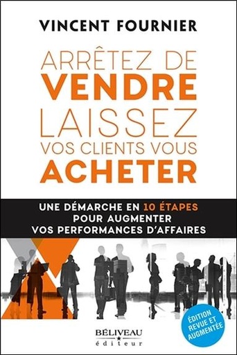 [9782897930592] Arrêtez de vendre - Laissez vos clients vous acheter - Une démarche en 10 étapes