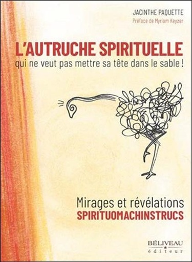 [9782897930899] L'autruche spirituelle qui ne veut pas mettre sa tête dans le sable ! - Mirages et révélations