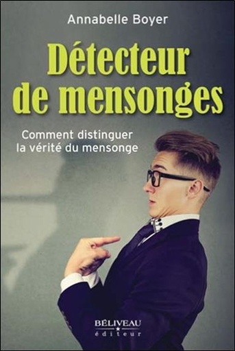 Couverture du livre Détecteur de mensonges - Comment distinguer la vérité du mensonge de Annabelle Boyer