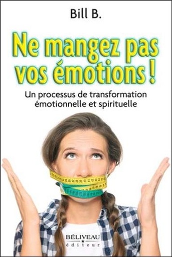 Couverture du livre Ne mangez pas vos émotions ! Un processus de transformation émotionnelle et spirituelle de Bill B.