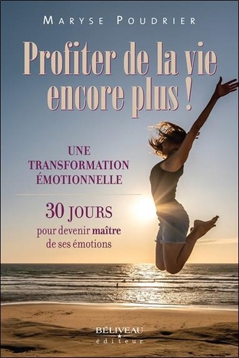 [9782897931841] Profiter de la vie encore plus ! Une transformation émotionnelle - 30 jours pour devenir maître de ses émotions